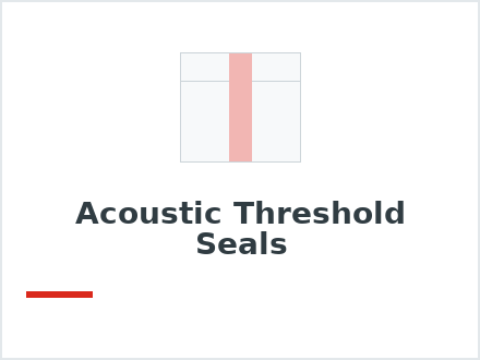 Acoustic Threshold Seals