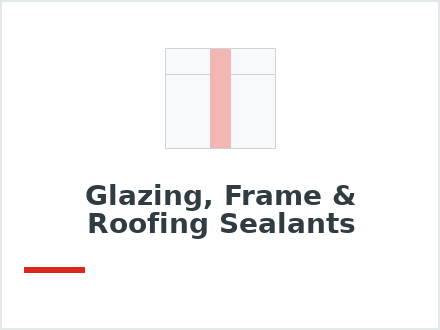 Glazing, Frame & Roofing Sealants
