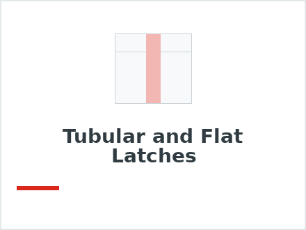 Tubular and Flat Latches